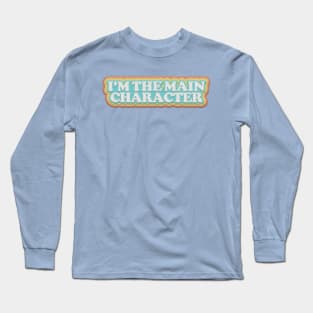 I'm The Main Character Long Sleeve T-Shirt